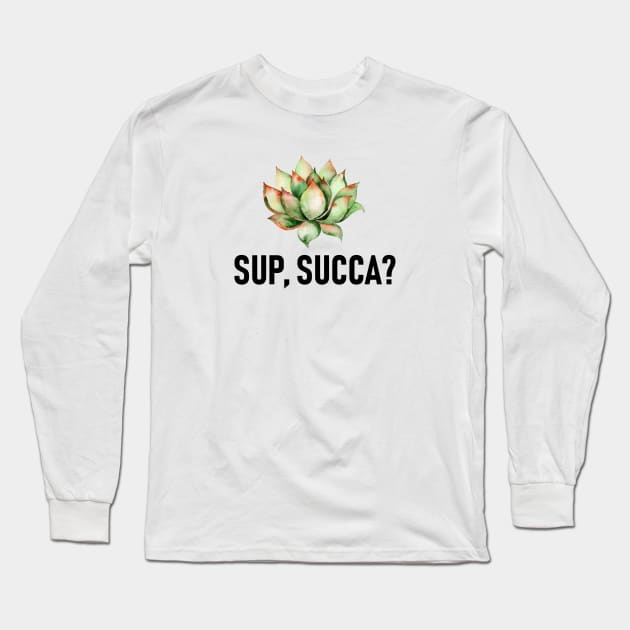 Sup, succa? Succulent puns Long Sleeve T-Shirt by MysticMagpie